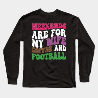 weekends are for my wife coffee and football Long Sleeve T-Shirt